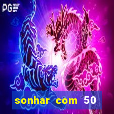 sonhar com 50 reais jogo do bicho